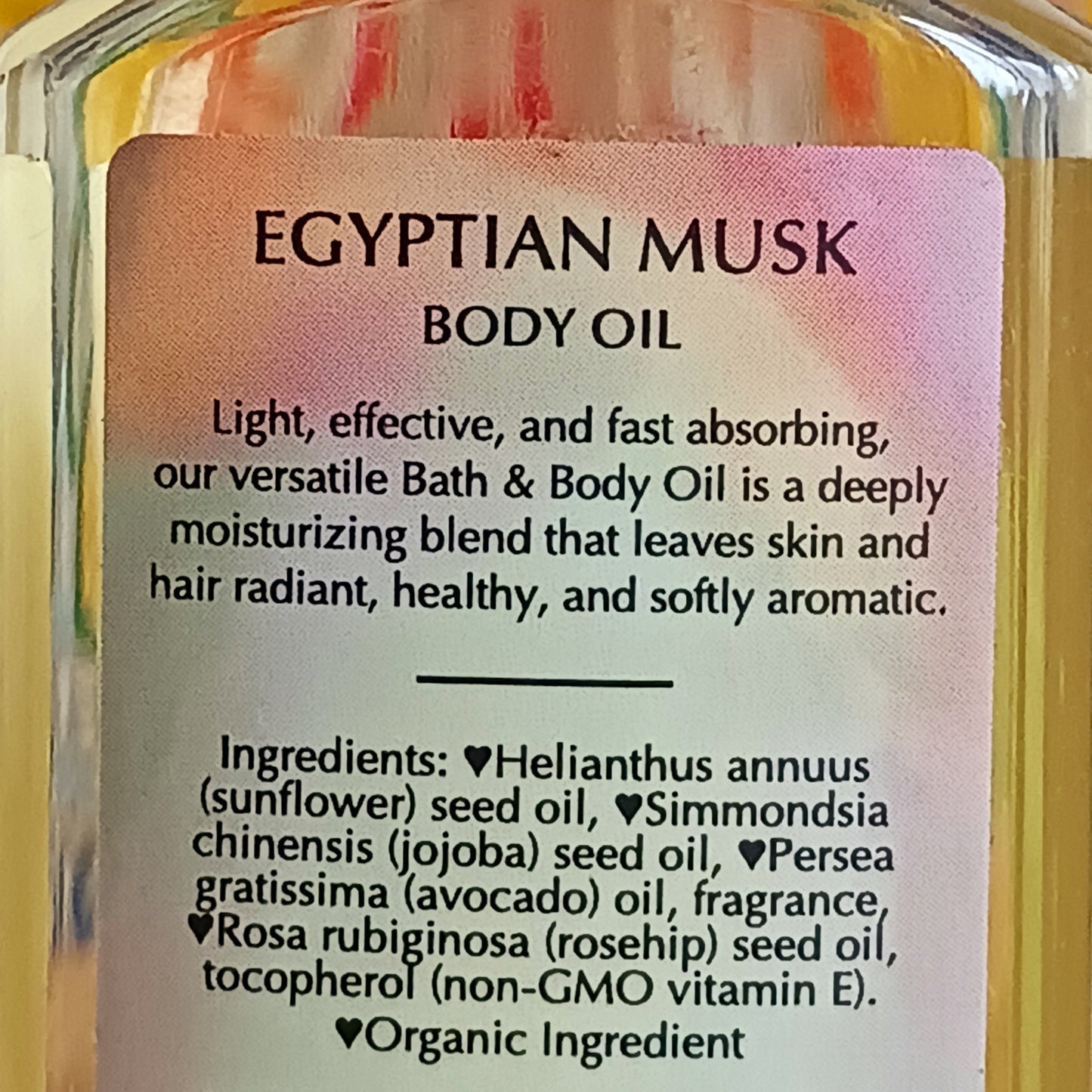 Light, clean and mellow, a captivating scent that stirs up emotions of desire. This fast absorbing Egyptian Musk versatile Bath and Body Oil is packed with moisturizing agents that leave skin and hair radiant, healthy and softly aromatic. Use for daily moisturizing, a lavish massage, a nourishing bath, and as a deep conditioning hair treatment. Made with organic ingredients.