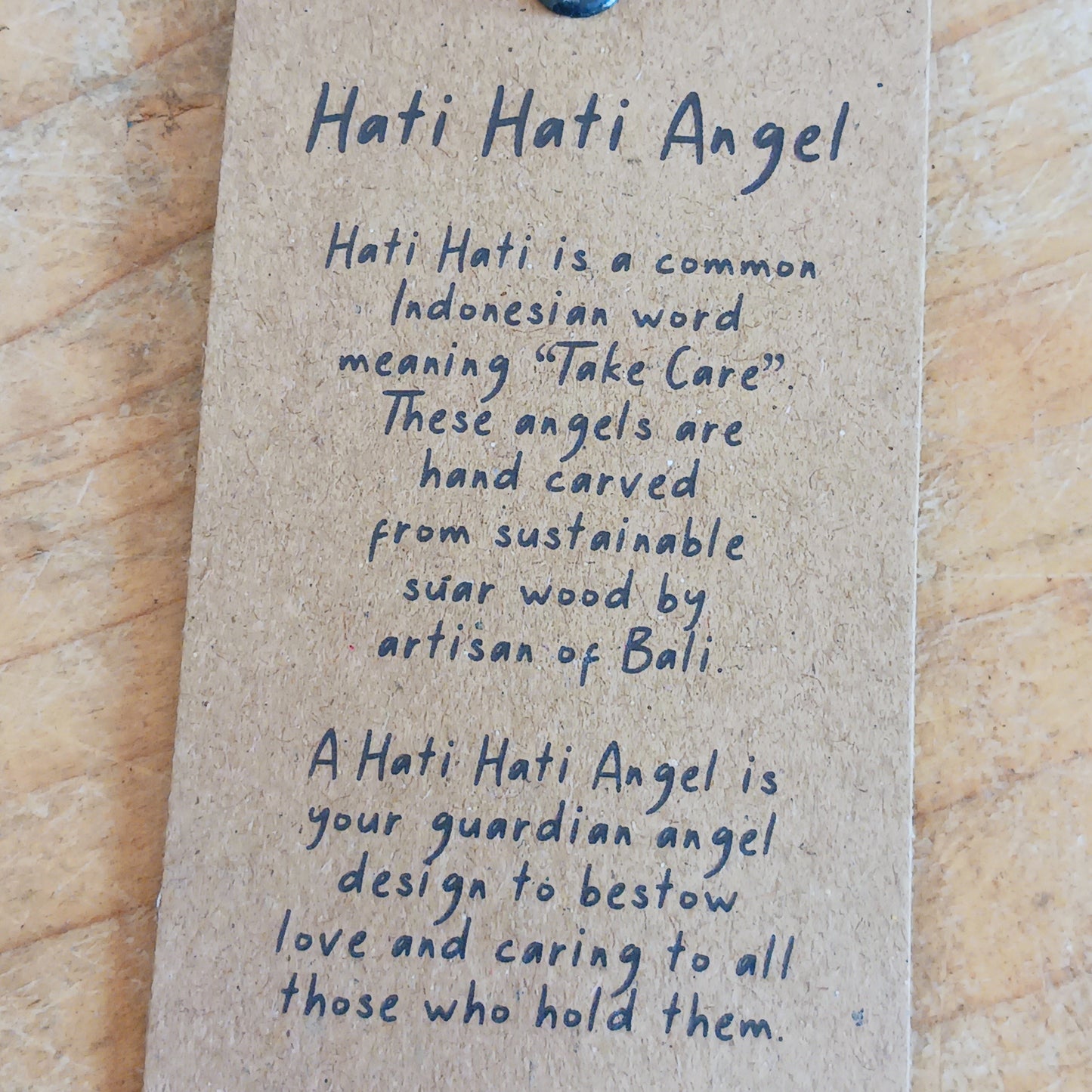 Hati-Hati Angels make beautiful, cultural and caring gifts. Every angel has been carefully carved by hand, sun dried, finished, polished and painted by artisans in rural areas, Hat-hati is a common Indonesian word meaning take care.